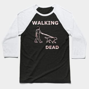 Walking my dog Dead Baseball T-Shirt